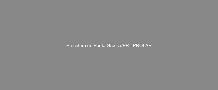 Provas Anteriores Prefeitura de Ponta Grossa/PR - PROLAR